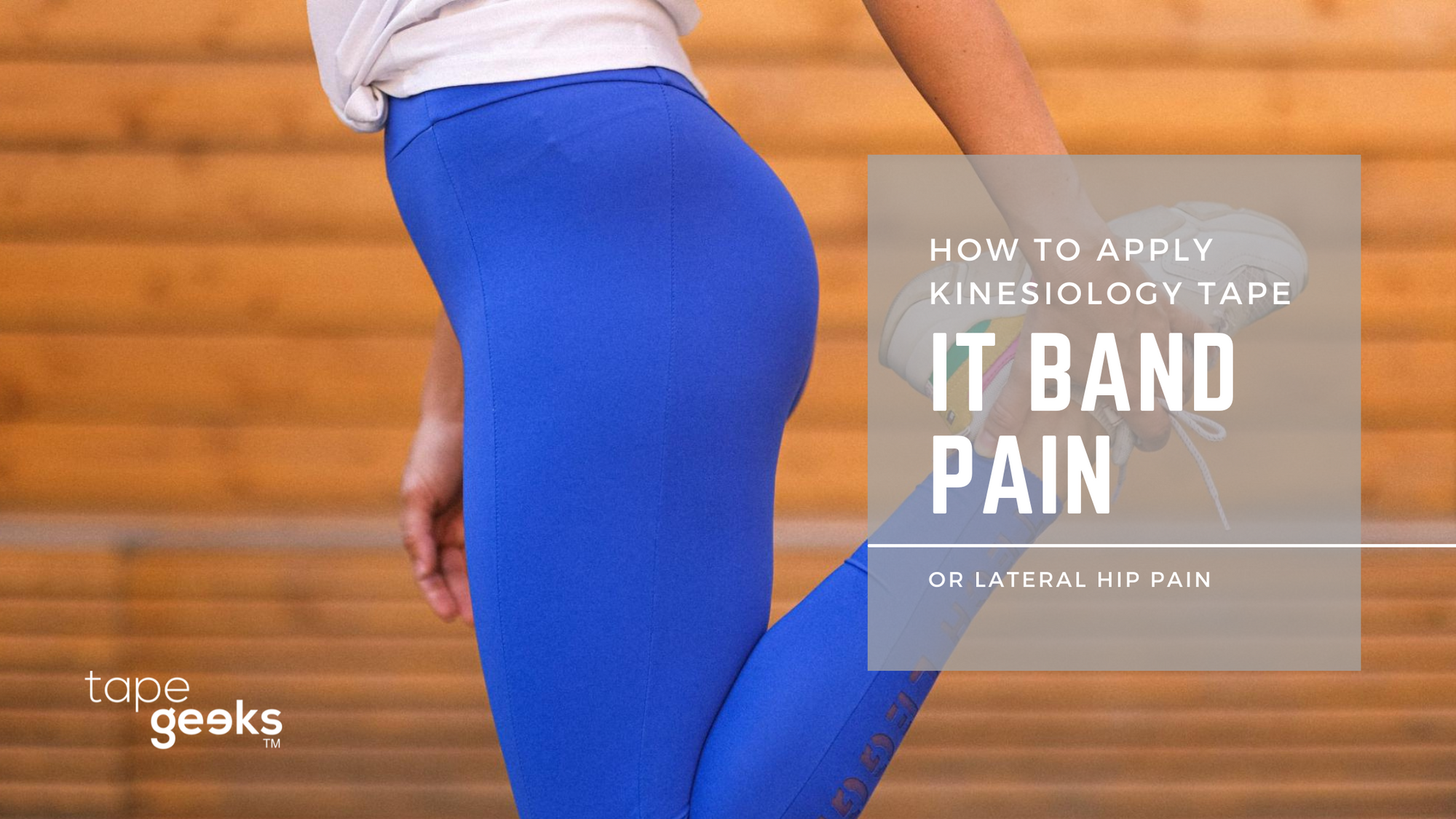 HOW TO APPLY KINESIOLOGY TAPE FOR THE IT BAND OR LATERAL HIP